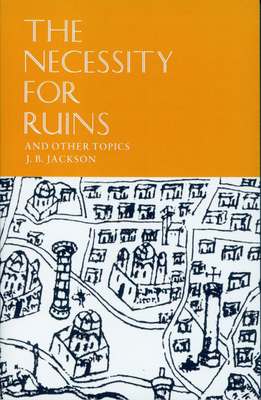 The Necessity for Ruins and Other Topics - J. B. Jackson