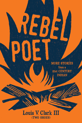 Rebel Poet: More Stories from a 21st Century Indian - Louis V. Clark (two Shoes)