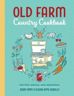 Old Farm Country Cookbook: Recipes, Menus, and Memories - Jerry Apps