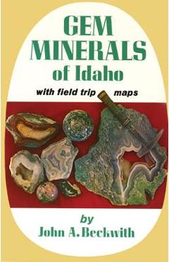 Coperta cărții 'Gem Minerals of Idaho: With Field Trip Maps - John A. Beckwith'