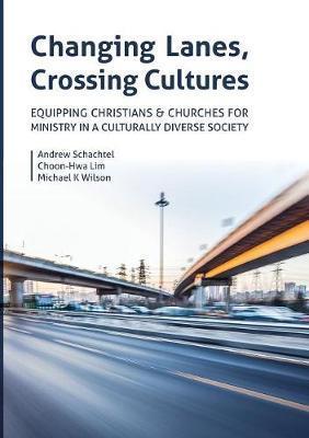 Changing Lanes, Crossing Cultures: Equipping Christians and Churches for Ministry in a Culturally Diverse Society - Andrew Philip Schachtel