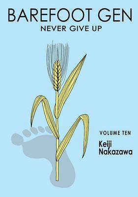 Barefoot Gen Volume 10: Never Give Up - Keiji Nakazawa