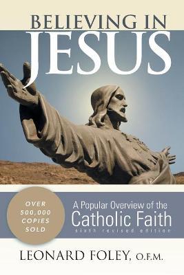Believing in Jesus: A Popular Overview of the Catholic Faith (Revised) - Leonard Foley