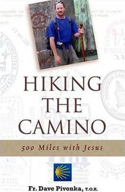 Hiking the Camino: 500 Miles with Jesus - Dave Pivonka
