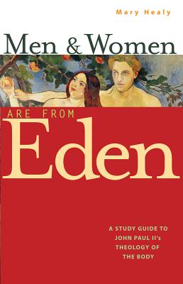 Men and Women Are from Eden: A Study Guide to John Paul II's Theology of the Body - Mary Healy
