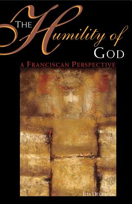 The Humility of God: A Franciscan Perspective - Ilia Delio