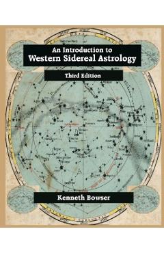 An Introduction to Western Sidereal Astrology Third Edition - Kenneth Bowser