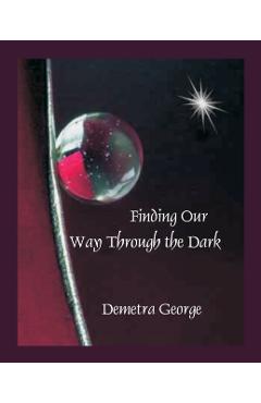 Finding our Way through the Dark - Demetra George