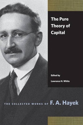 The Pure Theory of Capital - F. A. Hayek