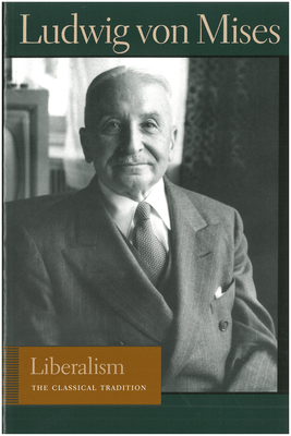 Liberalism: The Classical Tradition - Ludwig Von Mises