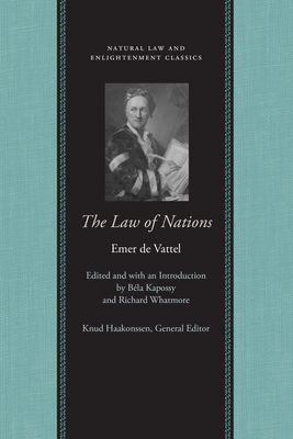 The Law of Nations: Or, Principles of the Law of Nature, Applied to the Conduct and Affairs of Nations and Sovereigns, with Three Early Es - Emer De Vattel