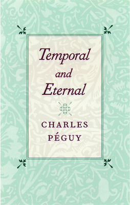 Temporal and Eternal - Charles P�guy