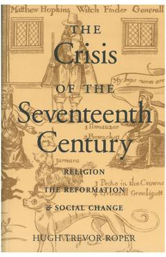 Coperta cărții 'The Crisis of the Seventeenth Century: Religion, the Reformation, and Social Change - Hugh Trevor-roper'