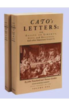 Cato's Letters: Or, Essays on Liberty, Civil and Religious, and Other Important Subjects - John Trenchard