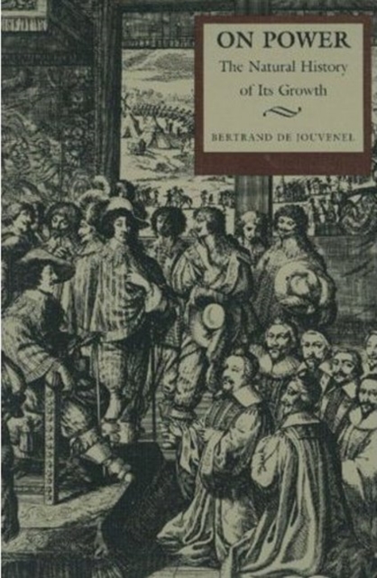 On Power: The Natural History of Its Growth - Bertrand De Jouvenel