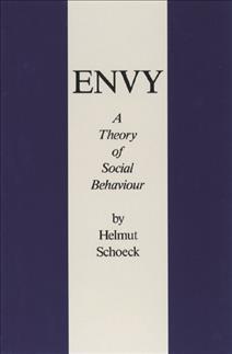 Envy: A Theory of Social Behaviour - Helmut Schoeck