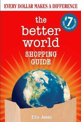 The Better World Shopping Guide: 7th Edition: Every Dollar Makes a Difference - Ellis Jones