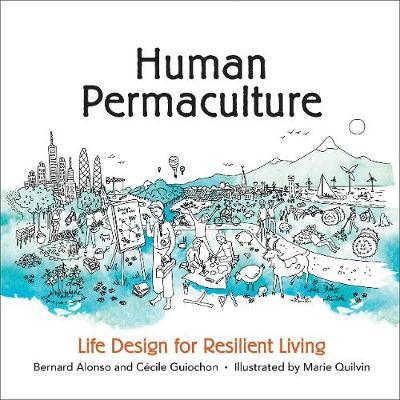 Human Permaculture: Life Design for Resilient Living - Bernard Alonso