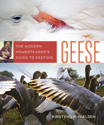 The Modern Homesteader's Guide to Keeping Geese: {Subtitle} - Kirsten Lie-nielsen