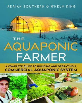 The Aquaponic Farmer: A Complete Guide to Building and Operating a Commercial Aquaponic System - Adrian Southern