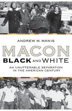 Coperta cărții 'Macon Black and White: An Unutterable Separation in the American Century - Andrew M. Manis'