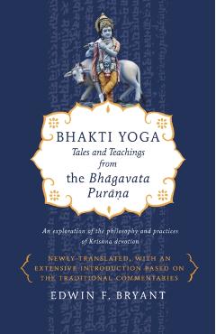 Bhakti Yoga: Tales and Teachings from the Bhagavata Purana - Edwin F. Bryant