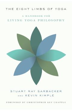 The Eight Limbs of Yoga: A Handbook for Living Yoga Philosophy - Stuart Ray Sarbacker