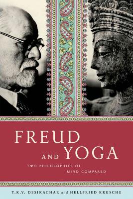 Freud and Yoga: Two Philosophies of Mind Compared - Hellfried Krusche