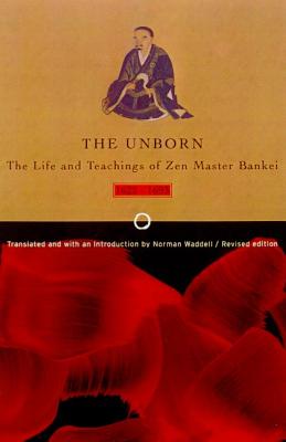 Unborn: The Life and Teachings of Zen Master Bankei, 1622-1693 - Bankei Yotaku