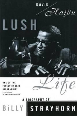 Lush Life: A Biography of Billy Strayhorn - David Hajdu