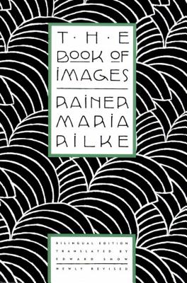 The Book of Images: Poems / Revised Bilingual Edition - Rainer Maria Rilke