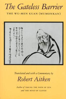 The Gateless Barrier: The Wu-Men Kuan (Mumonkan) - Robert Aitken