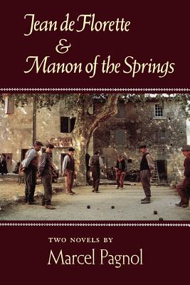 Jean de Florette and Manon of the Springs: Two Novels - Marcel Pagnol