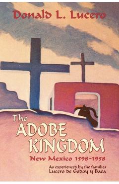 The Adobe Kingdom - Donald L. Lucero
