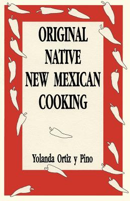 Original Native New Mexican Cooking - Yolanda Ortiz Y. Pino