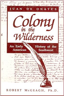 Juan de Onate's Colony in the Wilderness - Robert Mcgeagh