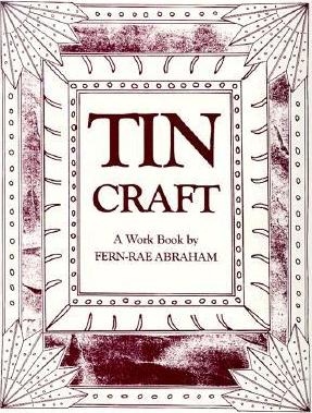 Tin Craft: Making Beautiful Objects from Tin and Tin Cans (Revised) - Fern-rae Abraham