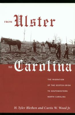 From Ulster to Carolina: The Migration of the Scotch-Irish to Southwestern North Carolina - H. Tyler Blethen