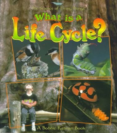 What Is a Life Cycle? - Bobbie Kalman