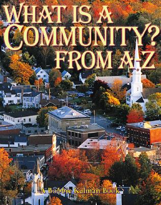 Coperta cărții 'What is a Community? from A to Z - Bobbie Kalman'