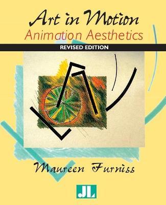 Art in Motion, Revised Edition: Animation Aesthetics - Maureen Furniss