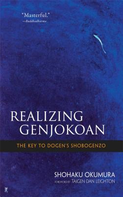 Realizing Genjokoan: The Key to Dogen's Shobogenzo - Shohaku Okumura