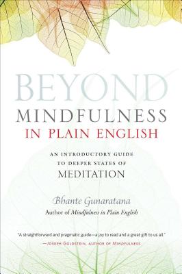Beyond Mindfulness in Plain English: An Introductory Guide to Deeper States of Meditation - Henepola Gunaratana