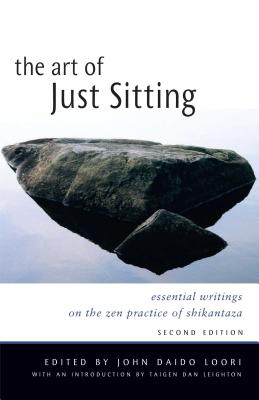 The Art of Just Sitting: Essential Writings on the Zen Practice of Shikantaza - John Daido Loori