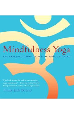 Poza produsului Mindfulness Yoga: The Awakened Union of Breath, Body, and Mind - Frank Jude Boccio