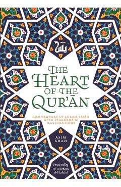 The Heart of the Qur'an: Commentary on Surah Yasin with Diagrams and Illustrations - Asim Khan