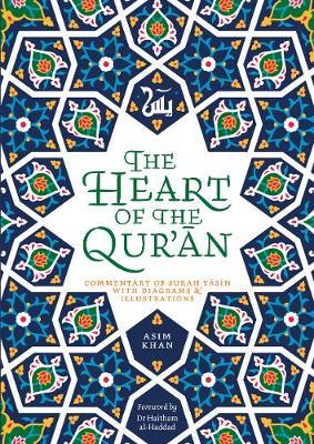 The Heart of the Qur'an: Commentary on Surah Yasin with Diagrams and Illustrations - Asim Khan