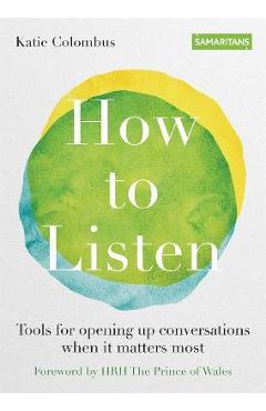 Poza produsului Samaritans: How to Listen: Tools for Opening Up Conversations When It Matters Most - Katie Colombus