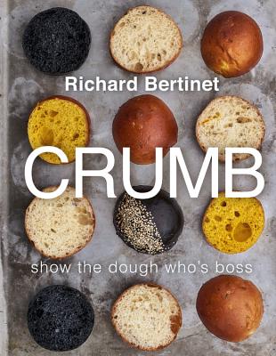 Crumb: Bake Brilliant Bread - Richard Bertinet