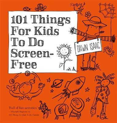 101 Things for Kids to Do: Screen-Free - Dawn Isaac